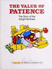 book cover of The Value of Patience: The Story of the Wright Brothers (Valuetale) by Spencer Johnson