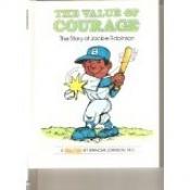 book cover of The value of courage : the story of Jackie Robinson by Spencer Johnson