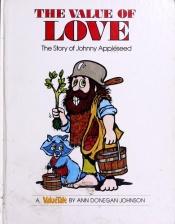 book cover of The Value of Love: The Story of Johnny Appleseed (Valuetales Series) by Ann Donegan Johnson