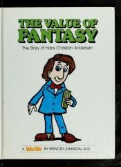 book cover of The value of fantasy : the story of Hans Christian Andersen by Spencer Johnson