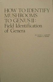 book cover of How to identify mushrooms to genus II : field identification of genera by David L. Largent