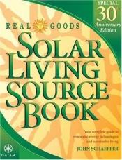 book cover of Real Goods Solar Living Sourcebook: The Complete Guide to Renewable Energy Technologies and Sustainable Living (8th) by John Schaeffer