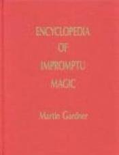 book cover of Encyclopedia of Impromptu Magic by Martin Gardner