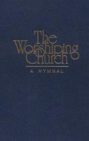 book cover of The Worshiping Church: A Hymnal by Donald P. Hustad