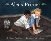 book cover of Alec's Primer (The Vermont Folklife Center Children's Book Series) by Mildred Walter