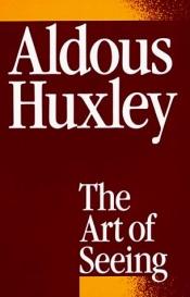 book cover of The art of seeing by Aldous Huxley