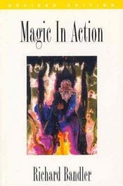 book cover of Magic in action by Richard Bandler