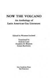 book cover of Now the Volcano; an Anthology of Latin American Gay Literature, Translated By Erskine Lane, Franklin D. Blanton and Simon Karlinsky by Winston Leyland
