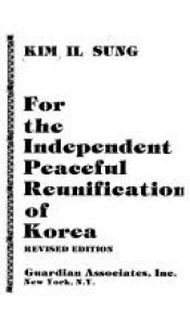 book cover of For the independent peaceful reunification of Korea by Kim Il Sung