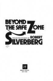 book cover of Beyond the Safe Zone by Robert Silverberg