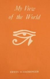 book cover of My View of the World by Erwin Schrödinger