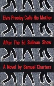 book cover of Elvis Presley Calls His Mother After The Ed Sullivan Show by Samuel Charters