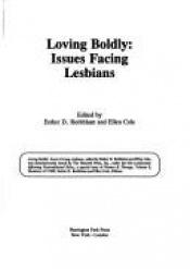 book cover of Loving boldly : issues facing lesbians by Ellen Cole|Esther D Rothblum