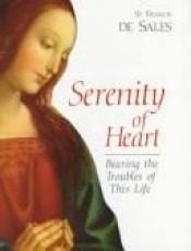 book cover of Serenity of Heart: Bearing the Troubles of This Life by Francis de Sales