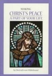 book cover of Making Christ's peace a part of your life by Dietrich von Hildebrand