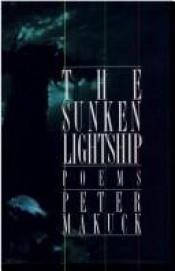 book cover of The Sunken Lightship: American Poets Continuum Series No. 19 by Peter Makuck