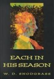 book cover of Each in His Season by W.D. Snodgrass