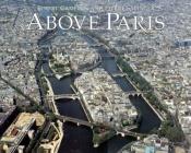 book cover of Above Paris: A New Collection of Aerial Photographs of Paris, France by Pierre Salinger