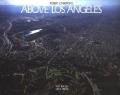 book cover of Above Los Angeles : a new collection of historical and original aerial photographs of Los Angeles by Jack Smith