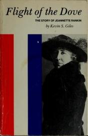 book cover of Flight of the Dove: The Story of Jeannette Rankin by Kevin S. Giles