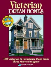book cover of Victorian Dream Homes: 160 Victorian & Farmhouse Plans from Three Master Designers by Home Planners Inc.