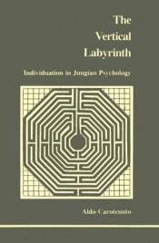 book cover of Vertical Labyrinth: Individuation in Jungian Psychology (Studies in Jungian Psychology By Jungian Analysts) by Aldo Carotenuto