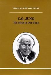 book cover of C.G. Jung, his myth in our time by Marie-Louise von Franz