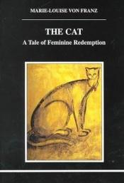book cover of The cat : a tale of feminine redemption by Marie-Louise von Franz