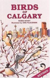 book cover of Birds of Calgary by Robin B Bovey