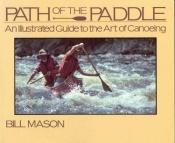 book cover of Path of the Paddle: An Illustrated Guide To The Art Of Canoeing by Bill Mason
