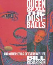 book cover of Queen of All the Dustballs: And Other Epics of Everyday Life by Bill Richardson