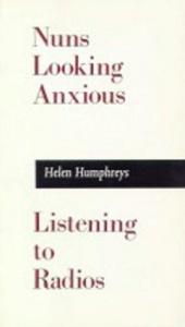 book cover of Nuns Looking Anxious Listening to Radios by Helen Humphreys