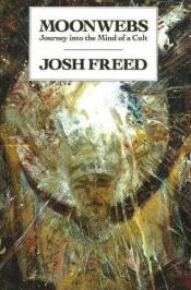 book cover of Moon Webs : A Personal Account of a Desperate Battle Against Cult Mind Control by Josh Freed