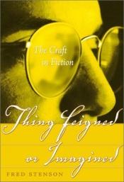 book cover of Thing Feigned or Imagined by Fred Stenson
