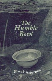 book cover of The Humble Bowl: And Other Poems with Prose Commentaries by Frank Robertson