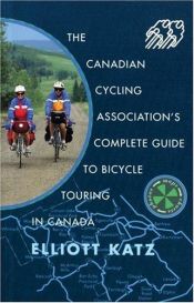 book cover of The Complete Guide to Bicycling in Canada by Elliott Katz