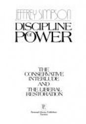 book cover of Discipline of Power: The Conservative Interlude and the Liberal Restoration x by Jeffrey Simpson