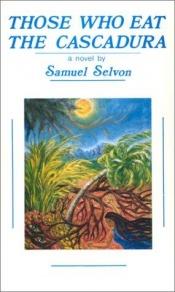 book cover of Those who eat the cascadura by Sam Selvon