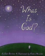 book cover of What Is God? (""What Is?"" Life Concepts Series, 1) by Etan Boritzer