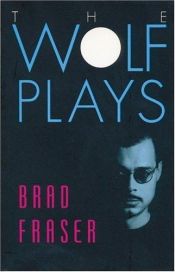 book cover of The Wolf Plays: Wolfboy & Prom Night of the Living Dead (Prairie Play Series) by Brad Fraser