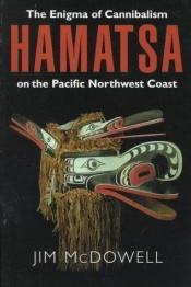 book cover of Hamatsa: The Enigma of Cannibalism on the Pacific Northwest Coast by Jim McDowell