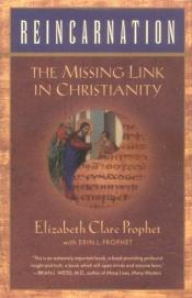 book cover of Reincarnation The Missing Link in Christianity by Elizabeth Clare Prophet