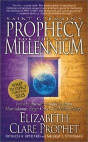 book cover of Saint Germain's Prophecy for the New Millennium: Includes Dramatic Prophecies from Nostradamus, Edgar Cayce, and Mother by Elizabeth Clare Prophet