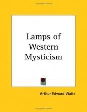book cover of Lamps of Western Mysticism: Essays on the Life of the Soul in God by A. E. Waite