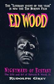 book cover of Nightmare of Ecstasy- The Life and Art of Edward D. Wood, Jr. by Rudolph Grey