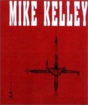 book cover of Mike Kelley by Mike Kelley