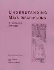 book cover of Understanding Maya Inscriptions: A Hieroglyph Handbook by John F. Harris