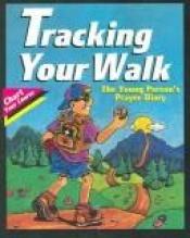 book cover of Tracking Your Walk: The Young Person's Prayer Diary (Chart Your Course) (Chart Your Course) by Jim Drake