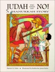 book cover of Judah Who Always Said "No!": A Hanukkah Story by Harriet K. Feder