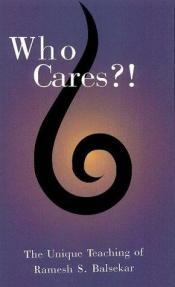 book cover of Who Cares?! The Unique Teaching of Ramesh S. Balsekar by Ramesh S Balsekar